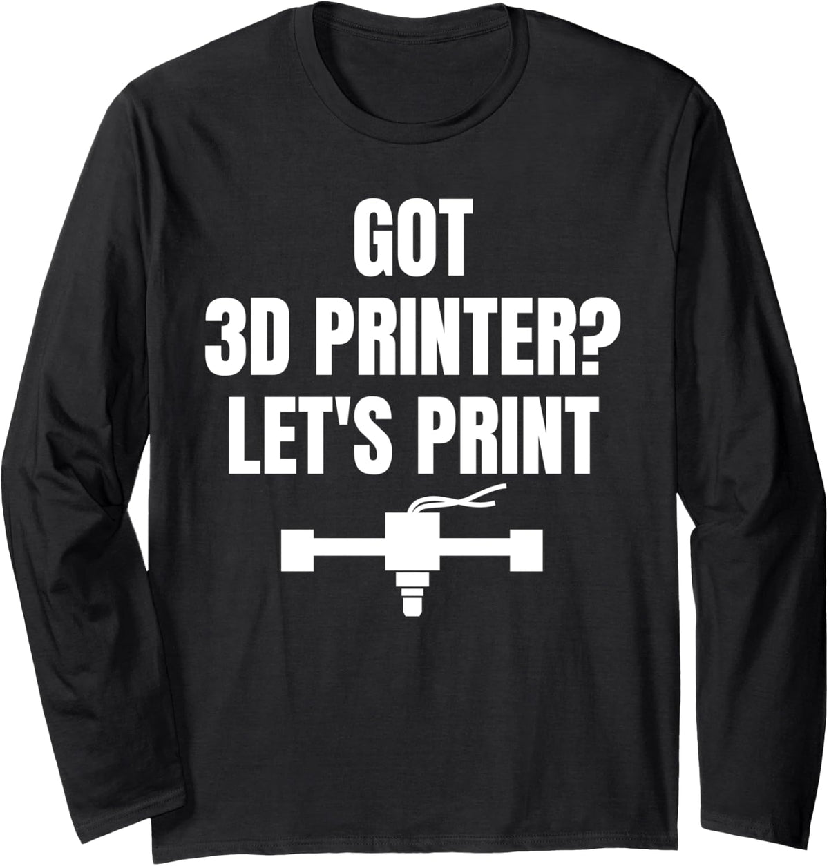 Got 3D Printer Lets Print 3D Printer Printing Long Sleeve