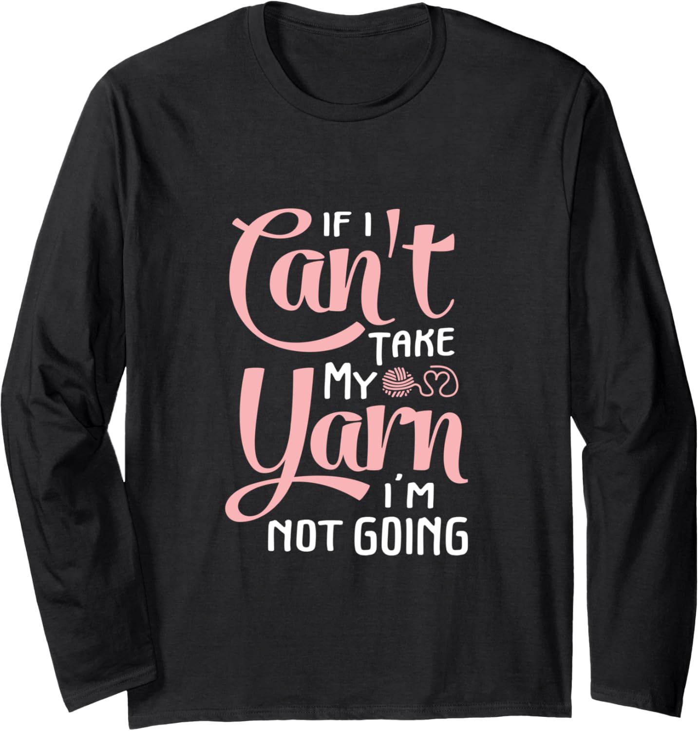 If I Can't Take My Yarn I'm Not Going Funny Crocheting Long Sleeve