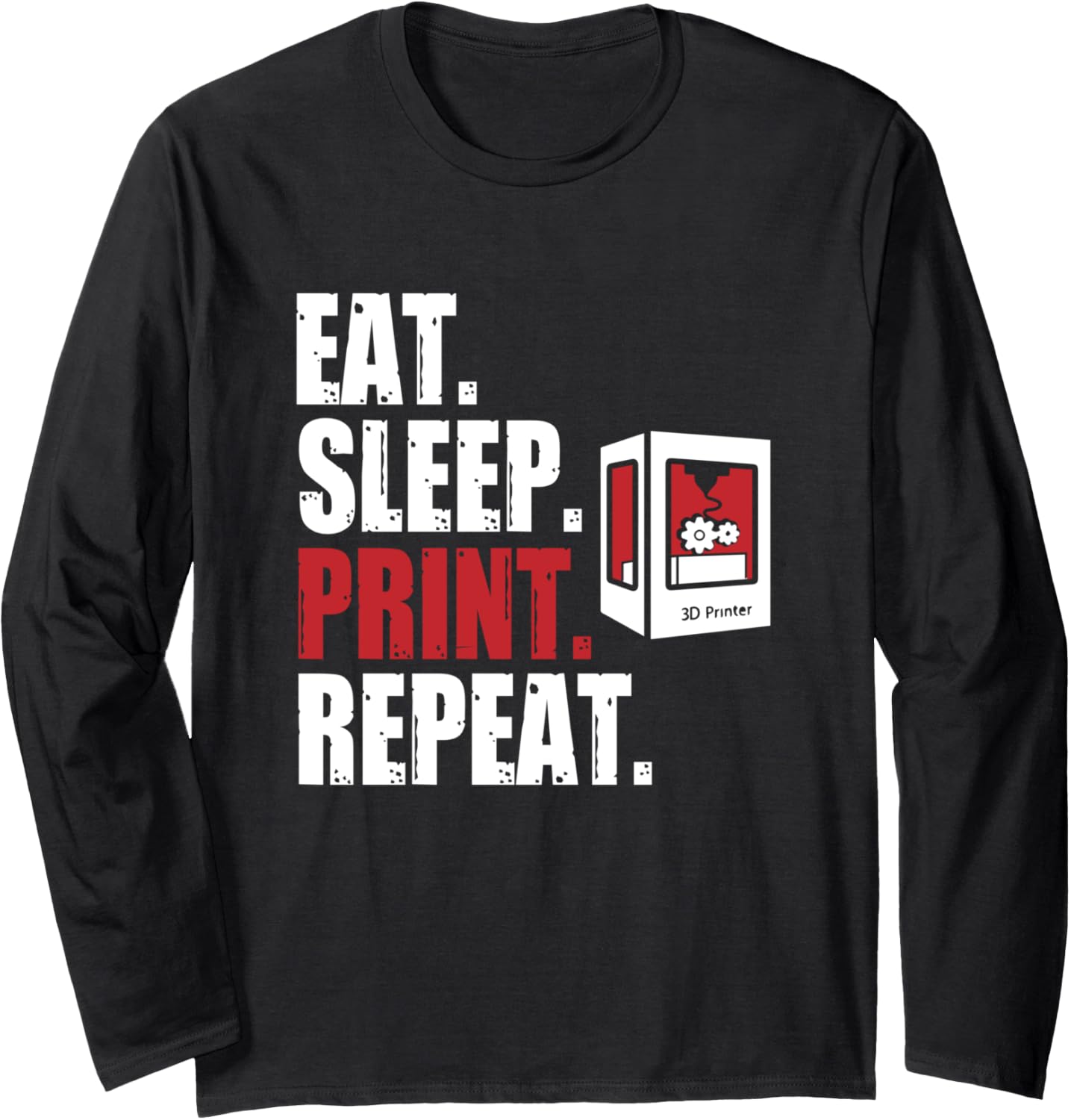 Eat Sleep Print Repeat 3 D Printing 3 D Printer Long Sleeve