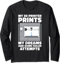 My Im 3D Printer Prints My Dreams Some Failed Attempts Long Sleeve