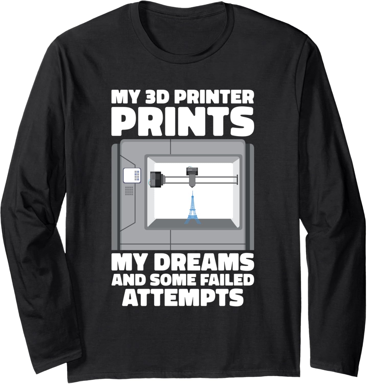 My Im 3D Printer Prints My Dreams Some Failed Attempts Long Sleeve