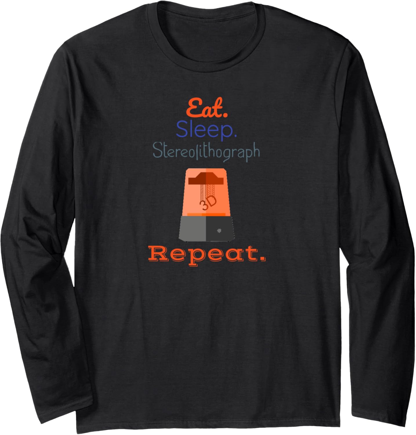 Eat Stereolithograph Print Repeat Sla 3D Printer Printing Long Sleeve