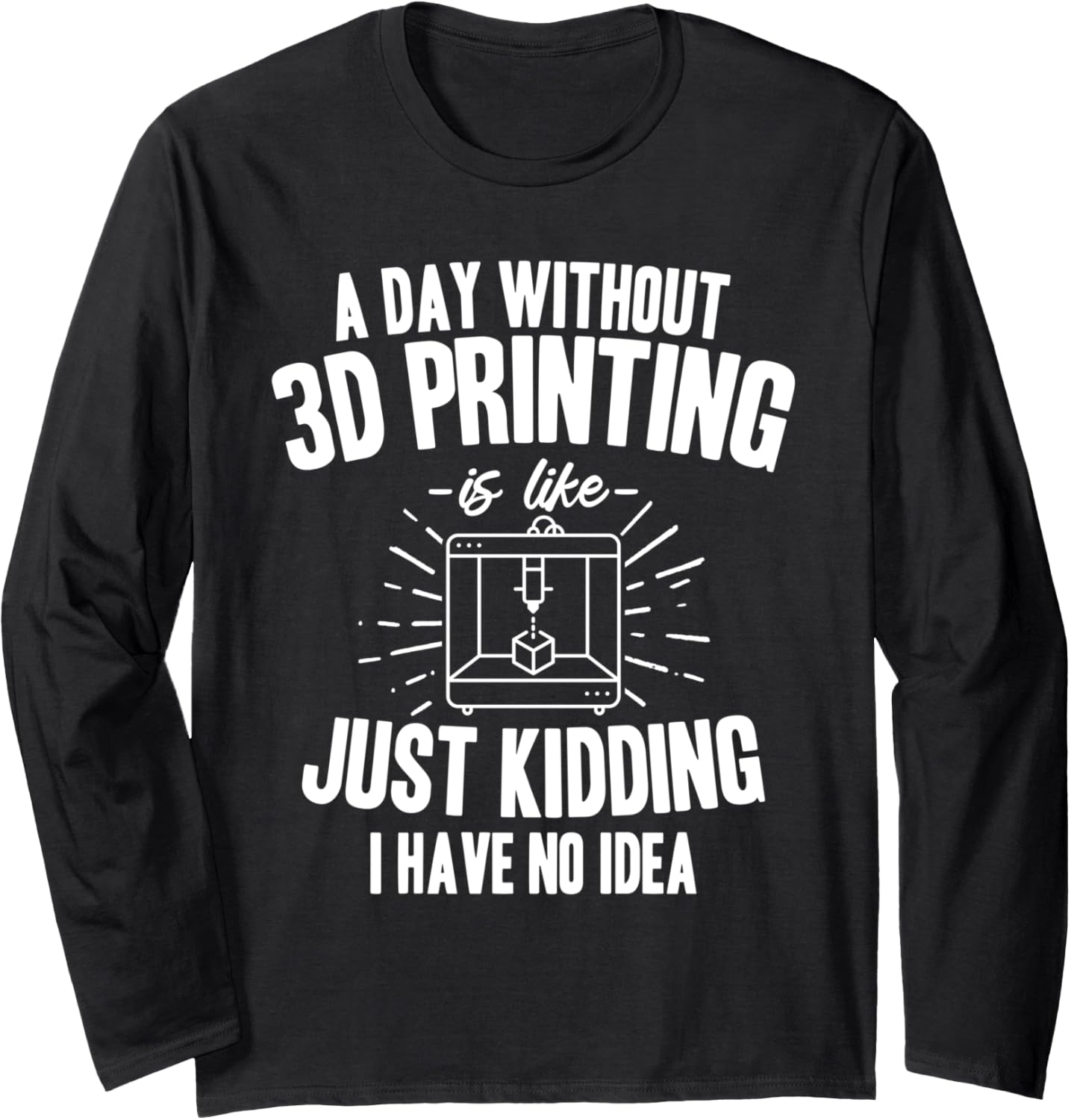 3D Printing Printer Nerd Geek 3D Construction Humor Long Sleeve