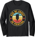 3D Printing Funny 3D Printer Ask Me About 3D Printing Long Sleeve