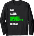 Eat Sleep Oversee 3D Printer Repeat Long Sleeve