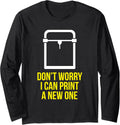3D Printer Dont Worry I Can Print A New One Long Sleeve