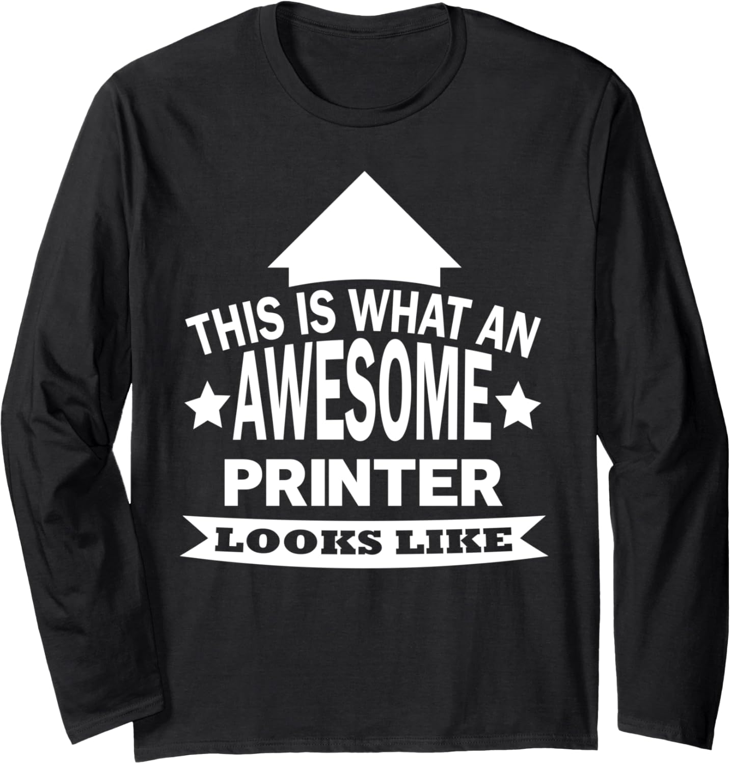 This Is What An Awesome Printer Looks Like Long Sleeve