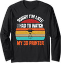 3D Printing Watch My Printer 3D Printer Long Sleeve