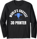 Worlds Okayest 3D Printer 3D Printer Printing Long Sleeve