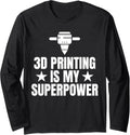 3D Printing Is My Superpower 3D Printer Printing Long Sleeve