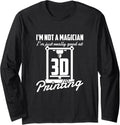 I U2019M Not A Magician 3D Printing Enthusiasts Long Sleeve