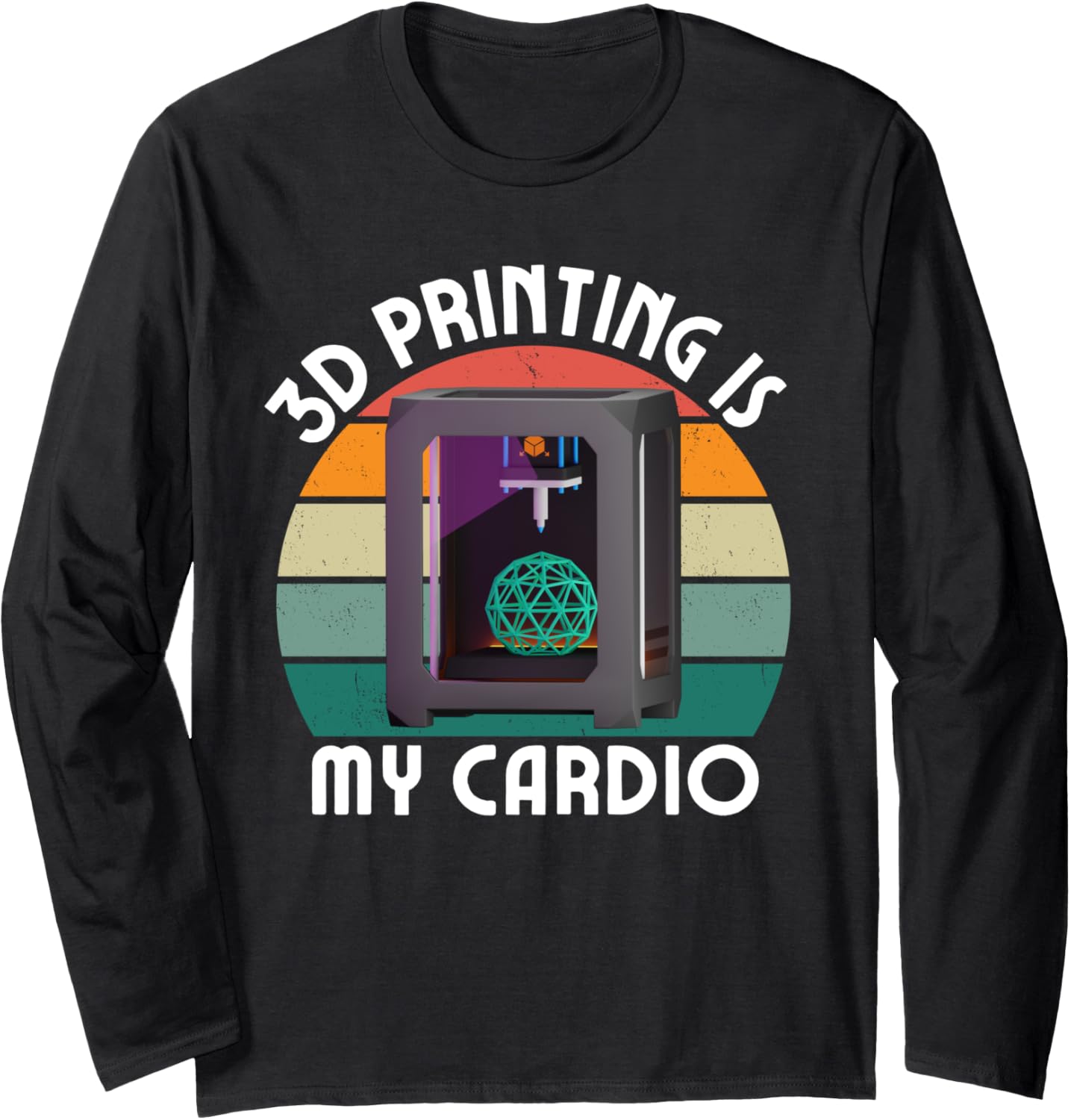 Printing Is My Cardio Funny 3D Printing Lover Men Women Long Sleeve