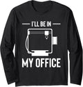 Ill Be In My Office 3D Printing Printer Long Sleeve