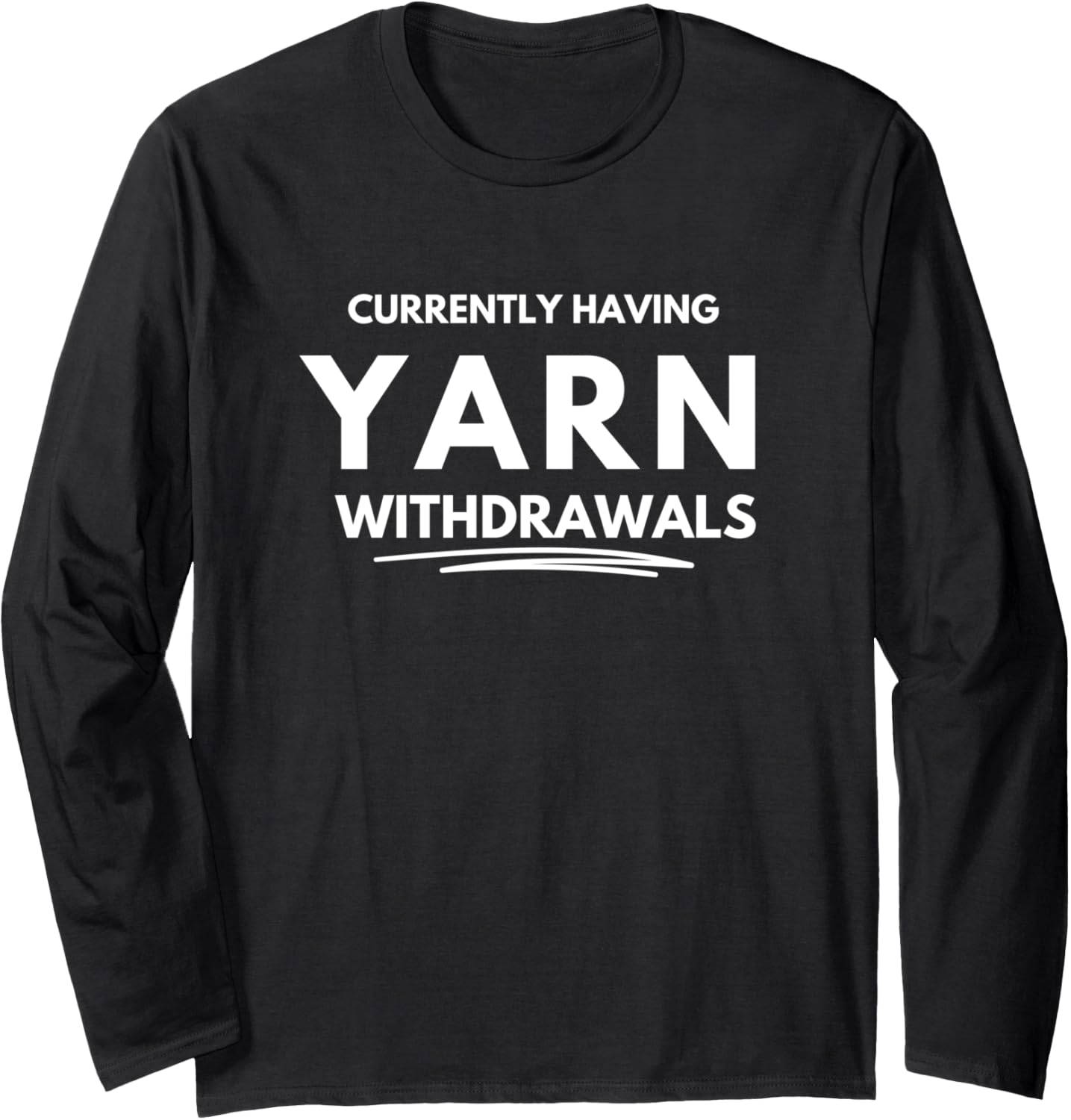 Currently having yarn withdrawals Long Sleeve