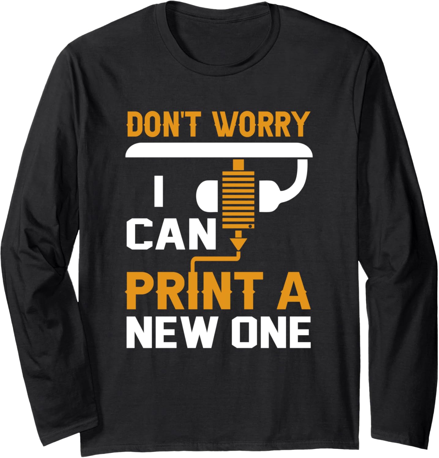 3D Printer Dont T Worry I Can Print A New One G