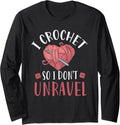I Crochet So I Don't Unravel Funny Arts And Crafts Yarn Long Sleeve