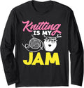 Knitting Is My Jam Needles Yarns Knitter Knitting Long Sleeve