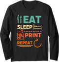 Eat Sleep 3D Print Repeat Funny 3D Printer Quote Long Sleeve