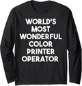 Worlds Most Wonderful Color Printer Operator Long Sleeve