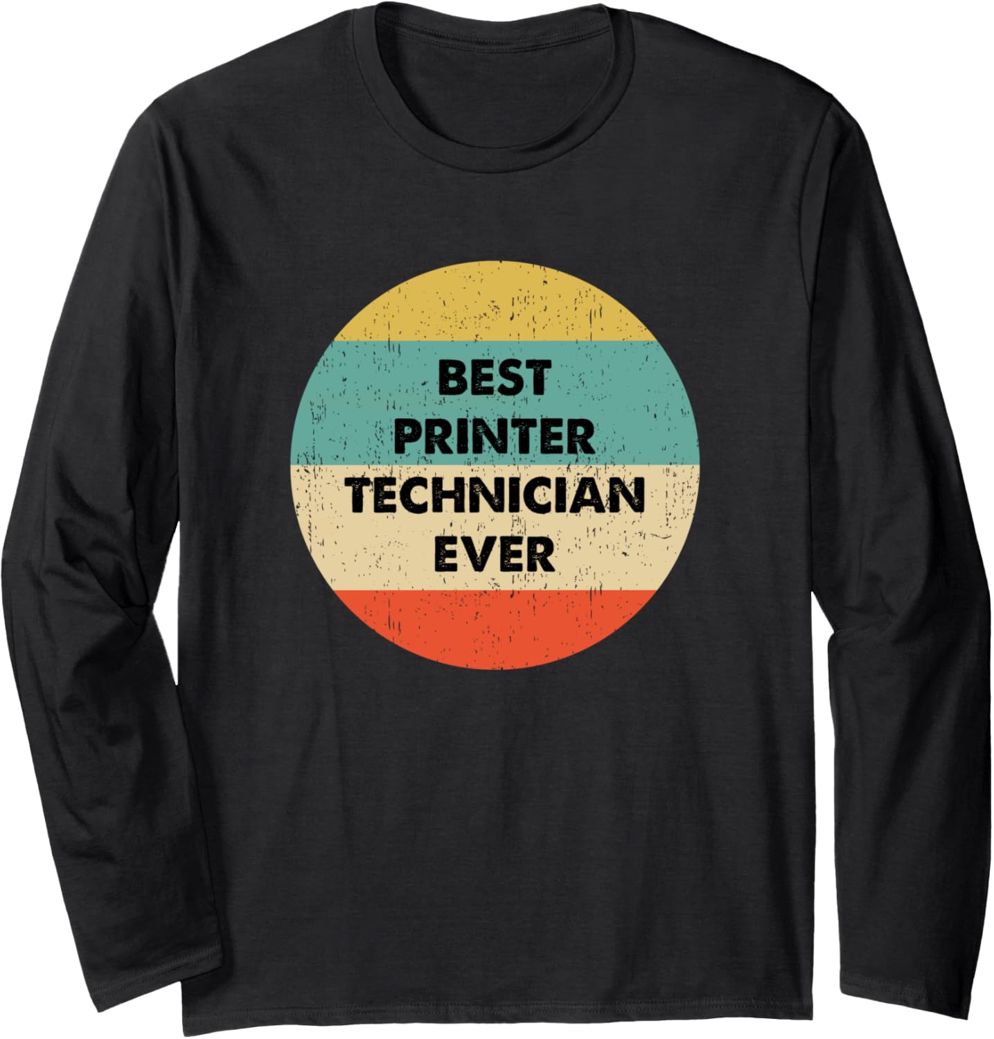 Printer Technician Shirt Best Printer Technician Ever Long Sleeve