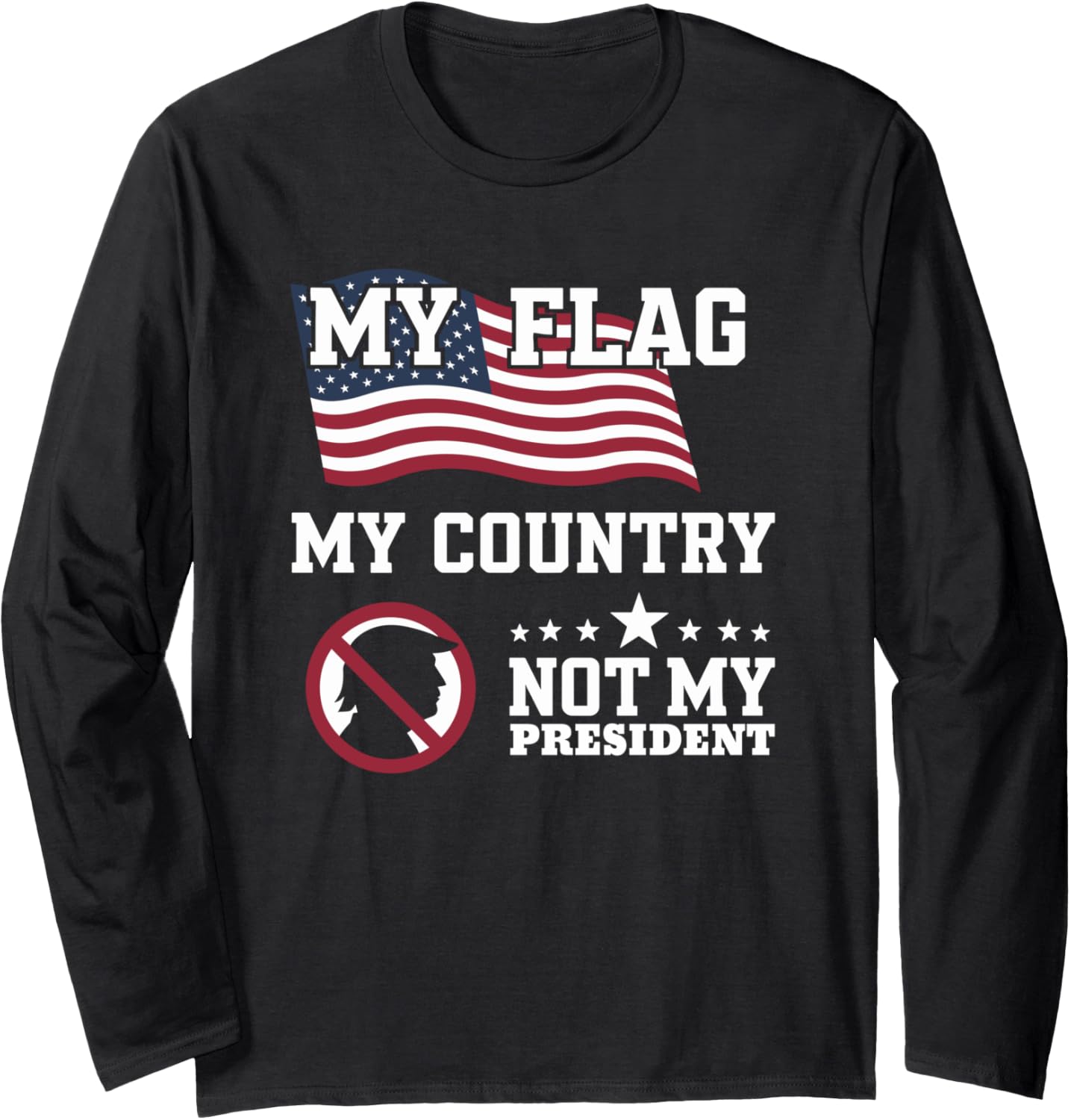 My Flag My Country Not My President Usa Map American Flag Long Sleeve