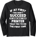 If At First You Dont Succeed Do Printer Says Long Sleeve