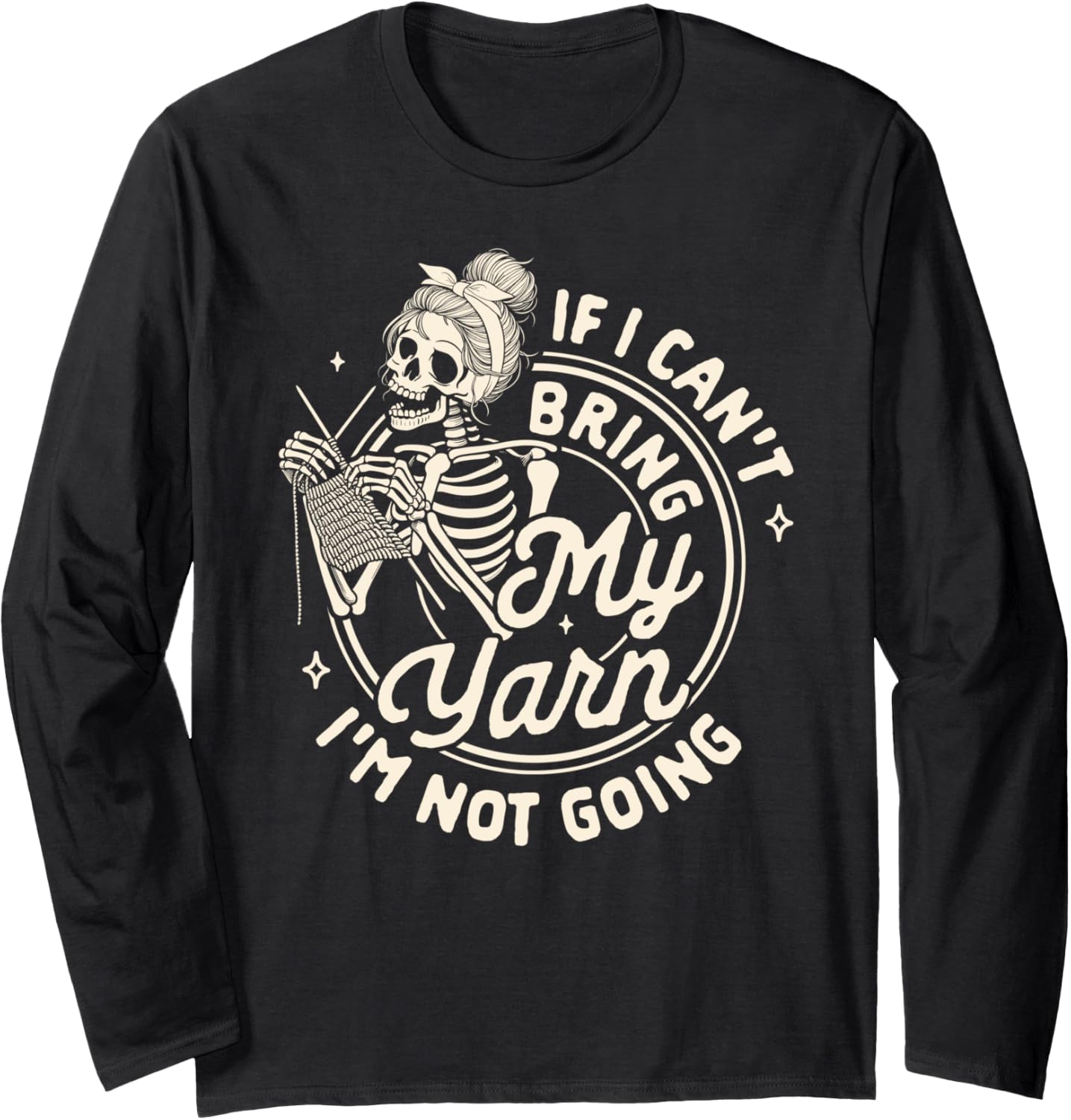 Knitting Lover If I Can't Bring My Yarn I'm Not Going Long Sleeve