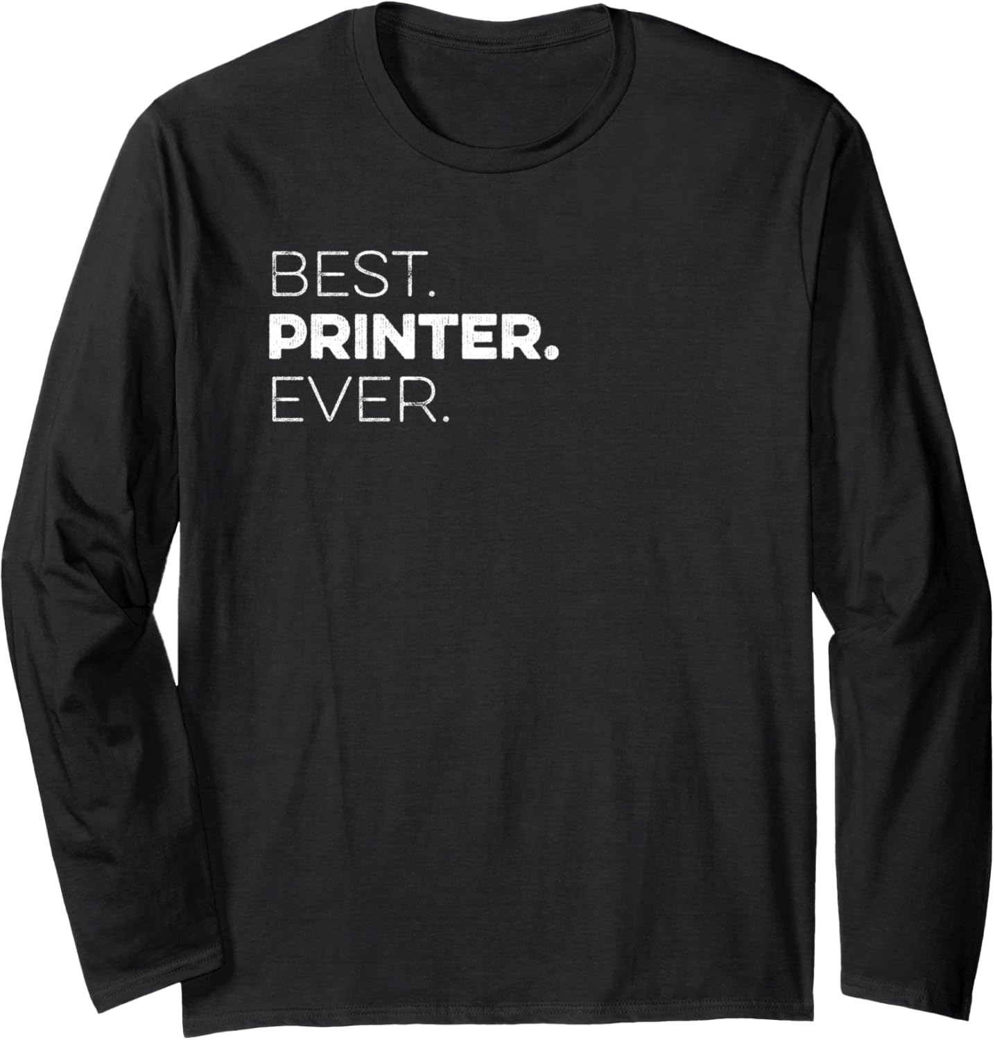Best Printer Ever Co Worker Appreciation Long Sleeve