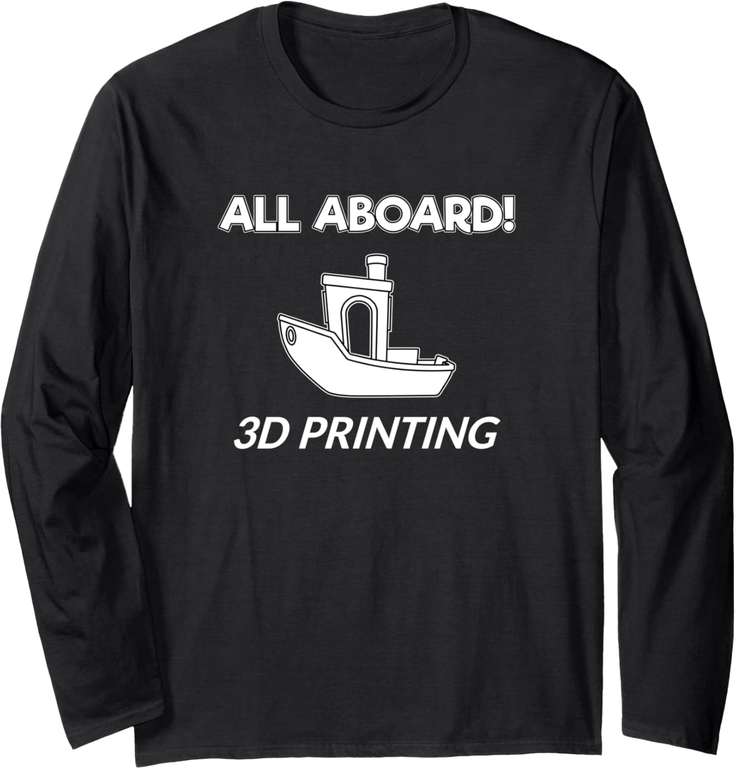 All Aboard Benchy Funny Humor White 3D Printing Enthusiast Long Sleeve