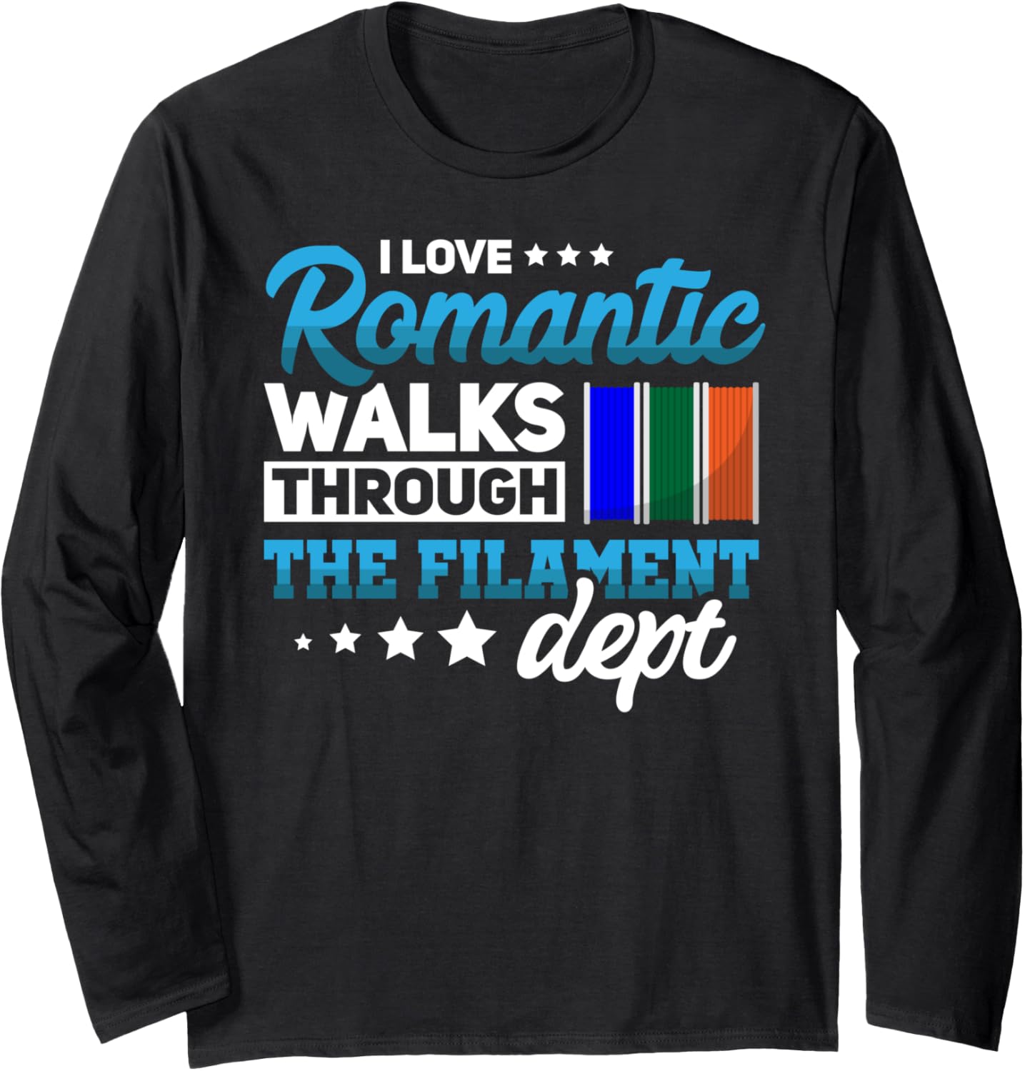 Romantic Walks Through Filament Dept Funny 3D Printer Long Sleeve