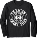 I Can Print That 3D Long Sleeve