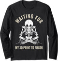 Waiting My 3D Print To Finish Funny 3D Printing Printer Long Sleeve