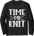 Time To Knit Yarn Knitting Knitter Hobby Long Sleeve