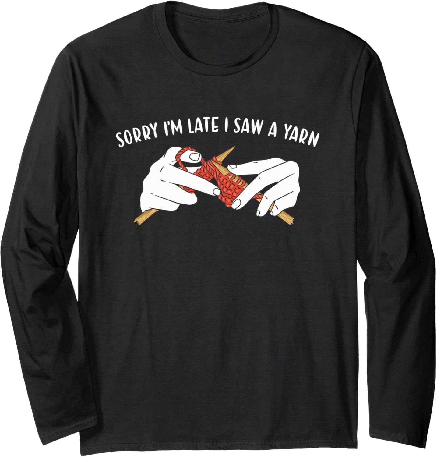 Sorry I'm Late I Saw Yarn Knitting Long Sleeve