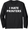 I Hate Printers Long Sleeve