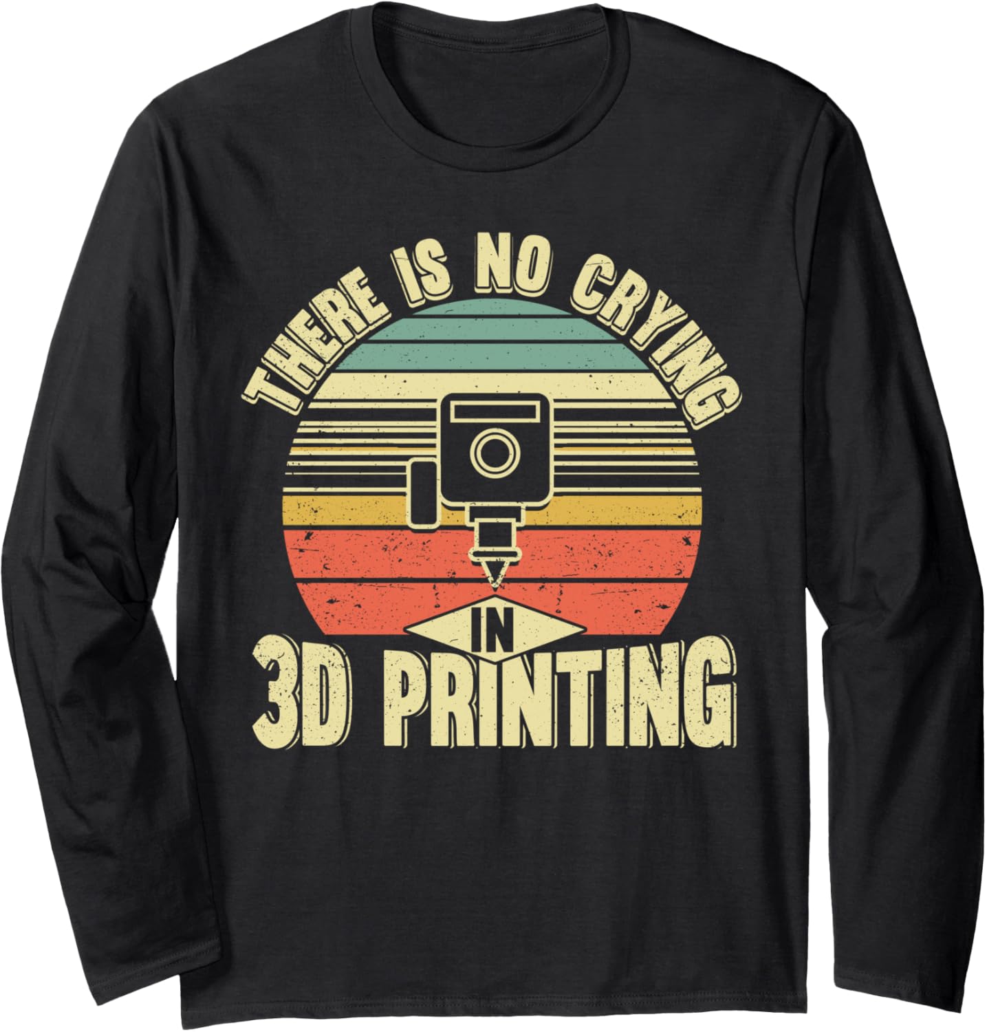 There Is No Crying In 3D Printing Funny 3D Printer Long Sleeve