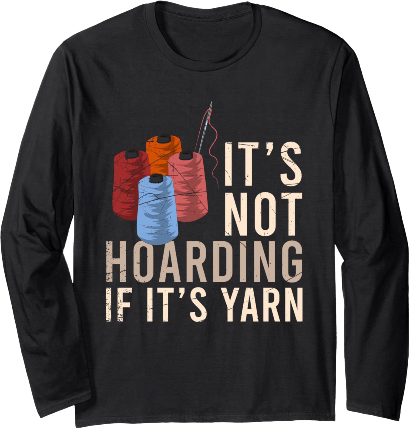 Knitting Quilter Sewer Funny Hoarder Knitter Yarn Hoarding Long Sleeve