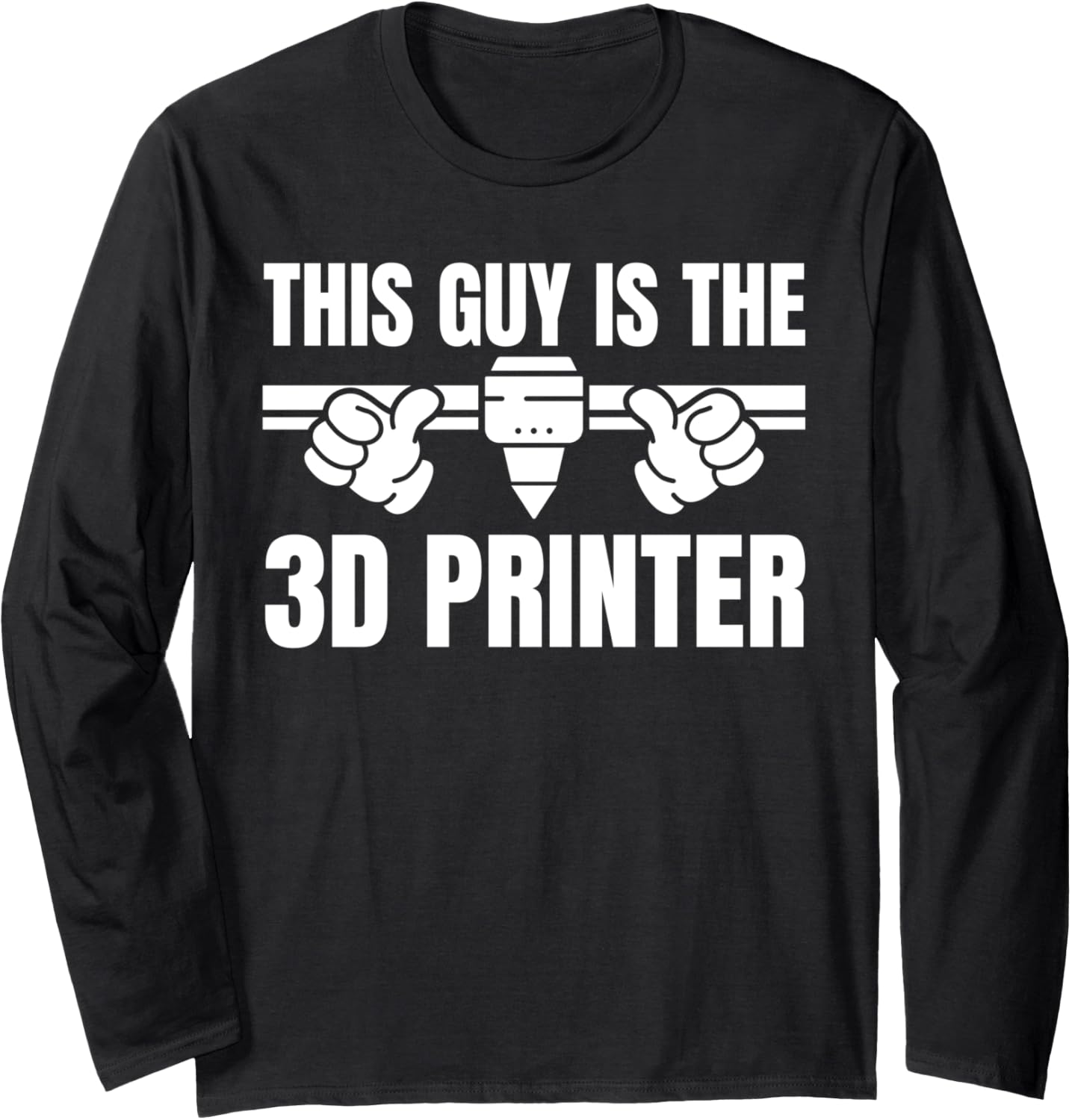 This Guy Is 3D Printer 3D Printing Printer Long Sleeve