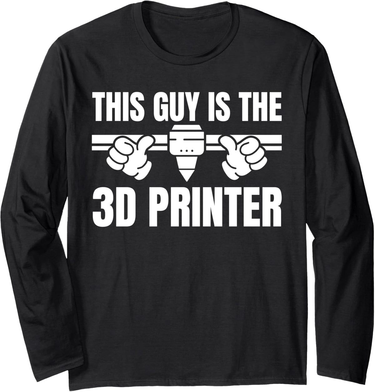 This Guy Is 3D Printer 3D Printing Printer Long Sleeve