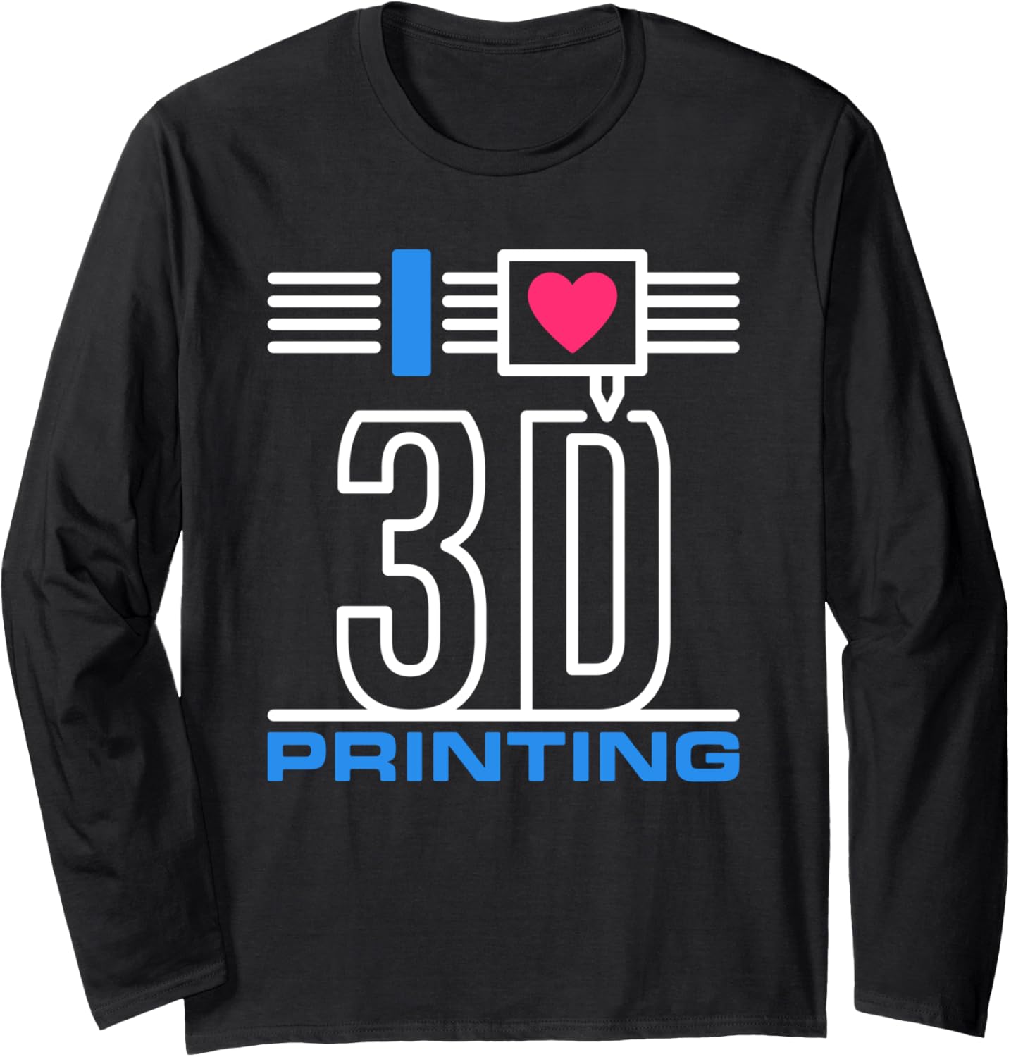 I Love 3D Printing Nozzle Filament 3D Printers Nerds Long Sleeve