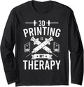 3D Printing Is My Therapy 3D Printer Lovers Long Sleeve