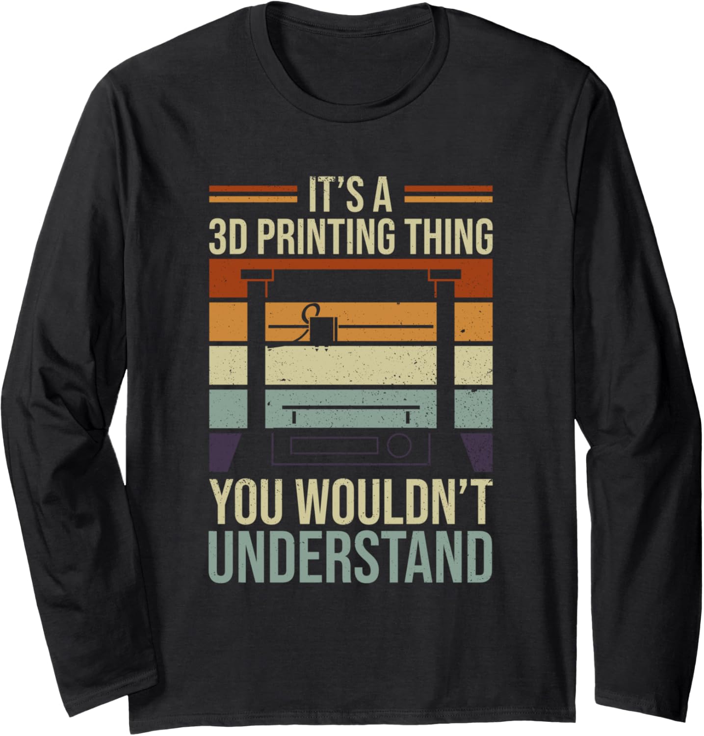 Its A 3D Printing Thing You Wouldnt Understand 3D Printer Long Sleeve