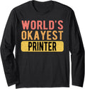 Worlds Okayest Printer Funny Printer Long Sleeve