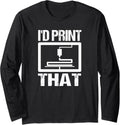 3D Printing Shirt Funny 3D Printer Quote 3D Printing Long Sleeve