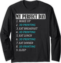 My Perfect Day 3 D Printing Printer Accessories Geek Long Sleeve