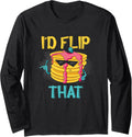 I'd Flip That Pancake Breakfast Foodie Pancake Maker Long Sleeve