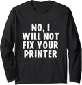 No I Will Not Fix Your Printer Tech Support Funny Long Sleeve