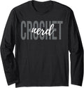 Crochet Nerd Crocheting Knitting Yarn Lover Long Sleeve