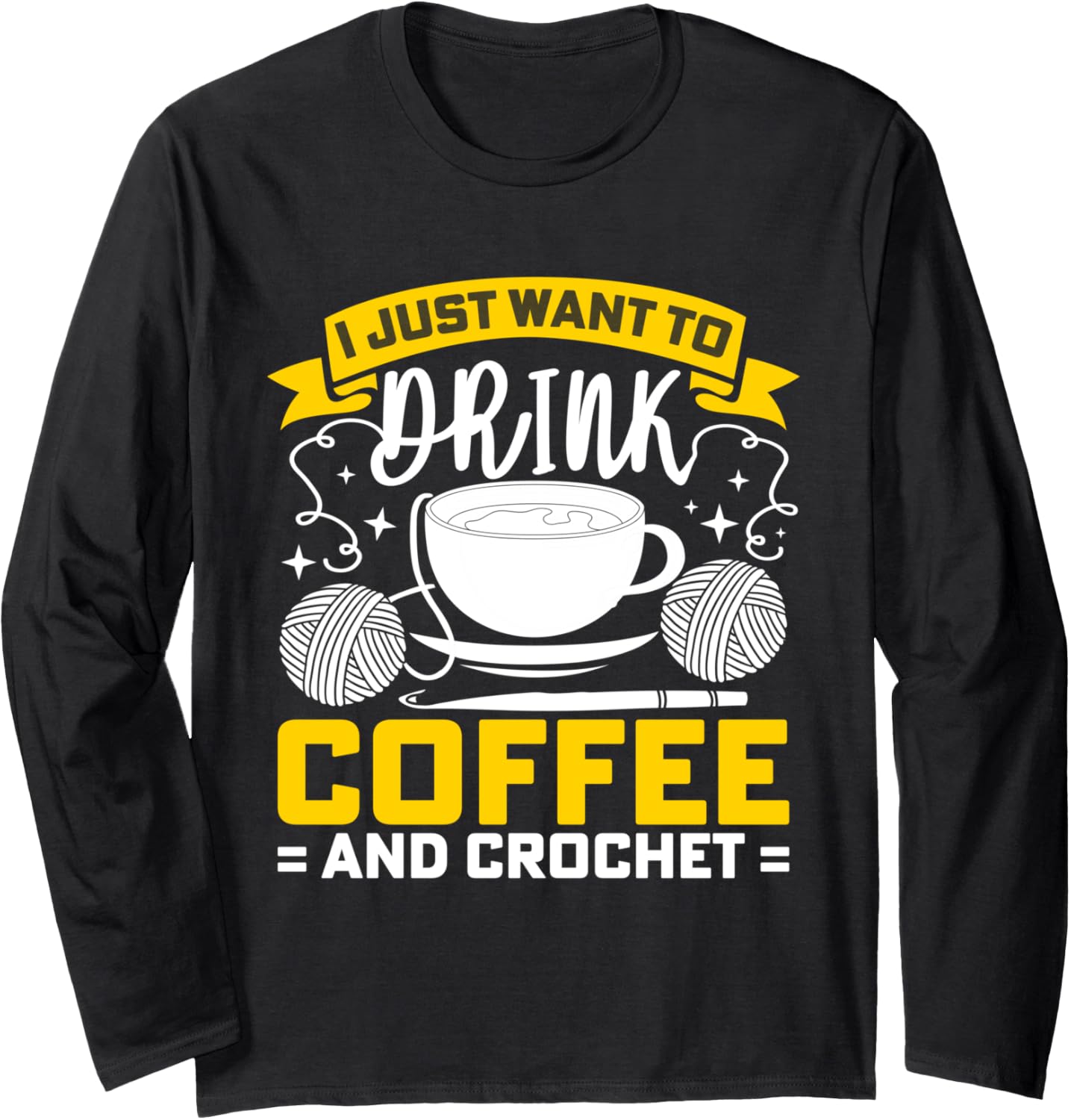 Knitter Crocheter Crocheting Crochet Coffee Yarn Long Sleeve