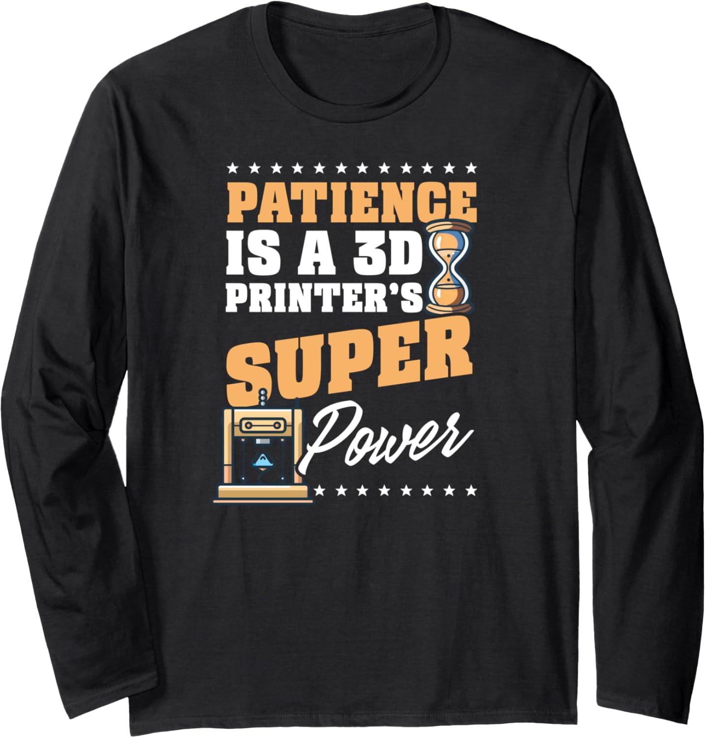 3D Printer Accessories Patience 3D Printers Power Long Sleeve